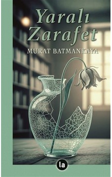 Yaralı Zarafet / Murat Batmankaya