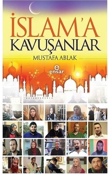 İslam'a Kavuşanlar  - Mustafa Ablak  - Ensar Neşriyat