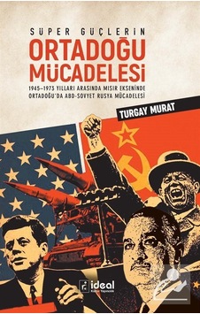 Süper Güçlerin Ortadoğu Mücadelesi - Turgay Murat - İdeal Kültür Yayıncılık Süper Güçlerin Ortadoğu Mücadelesi - Turgay Murat - İdeal Kültür Yayıncılık