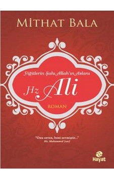 Yiğitlerin Şahı Allah'ın Aslanı Hz. Ali - Mithat Bala - Hayat Yayıncılık Yiğitlerin Şahı Allah'ın Aslanı Hz. Ali - Mithat Bala - Hayat Yayıncılık