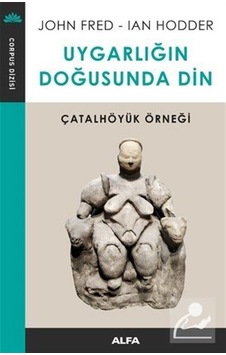 Uygarlığın Doğusunda Din - John Fres - Ian Hodder - Alfa Yayıncılık Uygarlığın Doğusunda Din - John Fres - Ian Hodder - Alfa Yayıncılık
