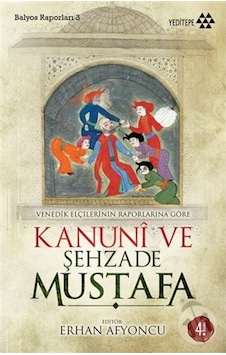 Venedik Elçilerinin Raporlarına Göre Kanuni Ve Şehzade Mustafa Venedik Elçilerinin Raporlarına Göre Kanuni Ve Şehzade Mustafa