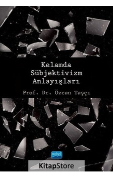 Kelamda Sübjektivizm Anlayışları - Özcan Taşcı - Nobel Akademik Yayıncılık Kelamda Sübjektivizm Anlayışları - Özcan Taşcı - Nobel Akademik Yayıncılık