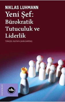 Yeni Şef: Bürokratik Tutuculuk ve Liderlik - Niklas Luhmann - VakıfBank Kültür Yayınları