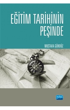 Eğitim Tarihinin Peşinde Türkiye'de Eğitim Tarihçiliği ve Güncel Tetkikler  - Mustafa Gündüz  - Nobel Akademik Yayıncılık