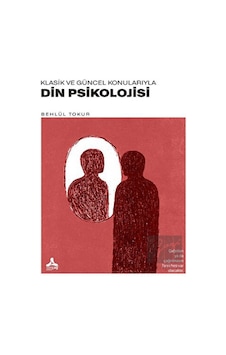 Klasik Ve Güncel Konularıyla Din Psikolojisi - Sonçağ Yayınları