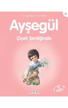 Ayşegül 40-Çiçek Şenliğinde - Gilbert Delahaye - Marcel Marlier - Yapı Kredi Yayınları Ayşegül 40-Çiçek Şenliğinde - Gilbert Delahaye - Marcel Marlier - Yapı Kredi Yayınları
