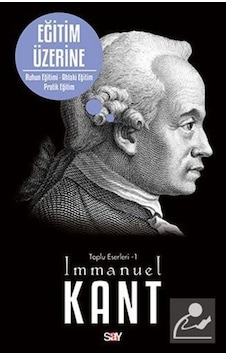 Eğitim Üzerine (Ruhun Eğitimi-Ahlaki Eğitim-Pratik Eğitim) - Immanuel Kant - Say Yayınları Eğitim Üzerine (Ruhun Eğitimi-Ahlaki Eğitim-Pratik Eğitim) - Immanuel Kant - Say Yayınları
