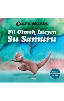 Fil Olmak İsteyen Su Samuru / Ciara Gavin Fil Olmak İsteyen Su Samuru / Ciara Gavin