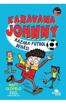 Karavana Johnny: Kazara Futbol Dehası - Matt Oldfield - Kronik Kitap Karavana Johnny: Kazara Futbol Dehası - Matt Oldfield - Kronik Kitap