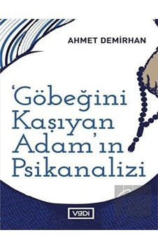 Göbeğini Kaşıyan Adam'ın Psikanalizi - Ahmet Demirhan - Vadi Yayınları Göbeğini Kaşıyan Adam'ın Psikanalizi - Ahmet Demirhan - Vadi Yayınları