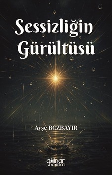 Sessizliğin Gürültüsü / Ayşe Bozbayır Sessizliğin Gürültüsü / Ayşe Bozbayır