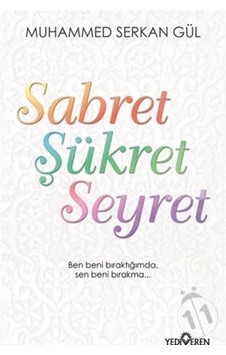 Sabret Şükret Seyret - Muhammed Serkan Gül - Yediveren Yayınları