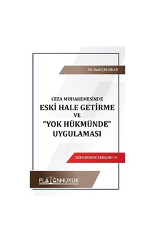 Ceza Muhakemesinde Eski Hale Getirme ve Yok Hükmünde Uygulaması - Ceza Hukuk Yazıları 5 - Suat Çalışkan - Platon Hukuk Yayınevi