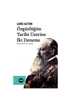 Özgürlüğün Tarihi Üzerine İki Deneme - Lord Acton - VakıfBank Kültür Yayınları Özgürlüğün Tarihi Üzerine İki Deneme - Lord Acton - VakıfBank Kültür Yayınları