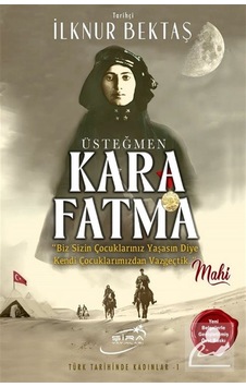 Üsteğmen Kara Fatma / İlknur Bektaş Üsteğmen Kara Fatma / İlknur Bektaş