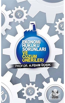 Ekonomi Hukuku Sorunları ve Çözüm Önerileri - H. Fehim Üçışık - Ötüken Neşriyat Ekonomi Hukuku Sorunları ve Çözüm Önerileri - H. Fehim Üçışık - Ötüken Neşriyat