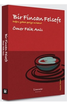 Bir Fincan Felsefe - Doğru Yoksa Geriye Ne Kalır / Ömer Faik ...