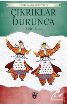 Çıkrıklar Durunca - Unutturmadıklarımız Serisi - Sadri Ertem - Dorlion Yayınevi