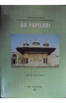 Türk Mimarisinde Selçuklu ve Osmanlı Dönemlerinde Su Yapıları ...