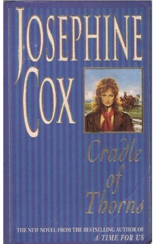 Cradle Of Thorns A Spell-binding Saga Of Escape, Love And Family - Josephine Cox 2.el Cradle Of Thorns A Spell-binding Saga Of Escape, Love And Family - Josephine Cox 2.el