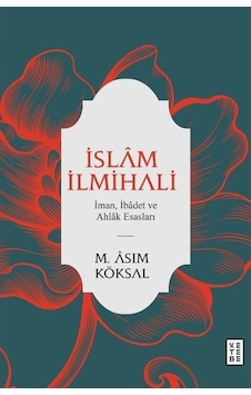 İslam İlmihali - İman İbadet ve Ahlak Esasları - Mustafa Asım Köksal - Ketebe
