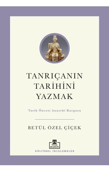 Tanrıçanın Tarihini Yazmak: Tarih Öncesi Ana Erki Kurgusu Tanrıçanın Tarihini Yazmak: Tarih Öncesi Ana Erki Kurgusu