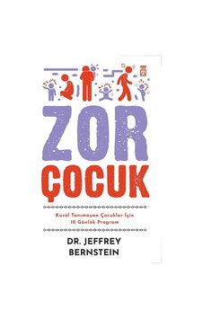 Zor Çocuk - Kural Tanımayan Çocuklar İçin 10 Günlük Program - Jeffrey Bernstein - Timaş Yayınları Zor Çocuk - Kural Tanımayan Çocuklar İçin 10 Günlük Program - Jeffrey Bernstein - Timaş Yayınları