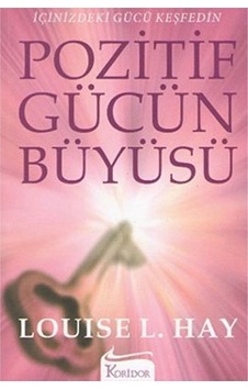 Pozitif Gücün Büyüsü Içinizdeki Gücü Keşfedin Louise L. Hay