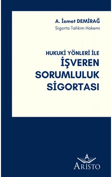 Hukuki Yönleri ile İşveren Sorumluluk Sigortası Hukuki Yönleri ile İşveren Sorumluluk Sigortası