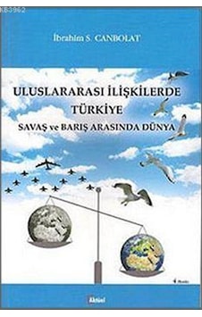 Uluslararası İlişkilerde Türkiye; Savaş ve Barış Arasında Dünya Uluslararası İlişkilerde Türkiye; Savaş ve Barış Arasında Dünya