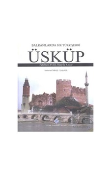 Balkanlarda Bir Türk Şehri - Üsküp - Türk Tarih Kurumu Yayınları Balkanlarda Bir Türk Şehri - Üsküp - Türk Tarih Kurumu Yayınları