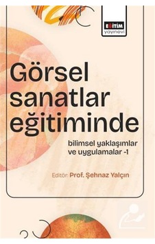 Görsel Sanatlar Eğitiminde Bilimsel Yaklaşımlar Ve Uygulamalar...