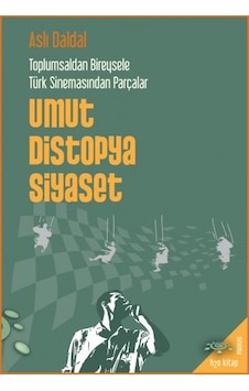 Umut Distopya Siyaset - Toplumsaldan Bireysele Türk Sinemasından Parçalar - Aslı Daldal - h2o Kitap