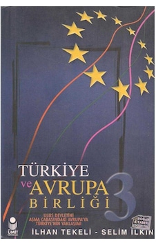 Türkiye Ve Avrupa Birliği - Cilt 3: Ulus Devletini Aşma Çabasındaki Avrupa'ya Türkiye'nin Yaklaşımı