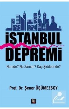 İstanbul Depremi: Nerede? Ne Zaman? Kaç Şiddetinde? - Şener Üşümezsoy - İleri Yayınları İstanbul Depremi: Nerede? Ne Zaman? Kaç Şiddetinde? - Şener Üşümezsoy - İleri Yayınları