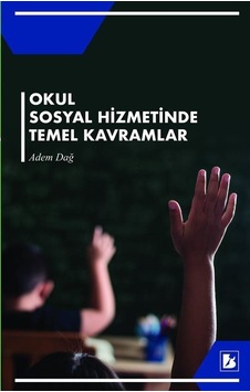 Okul Sosyal Hizmetinde Temel Kavramlar / Adem Dağ