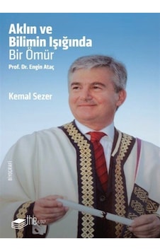 Aklın Ve Bilimin Işığında Bir Ömür Prof. Dr. Engin Ataç / Kema... Aklın Ve Bilimin Işığında Bir Ömür Prof. Dr. Engin Ataç / Kema...