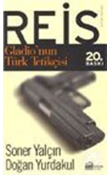 Reis / Gladio'nun Türk Tetikçisi / Doğan Yurdakul
