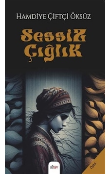 Sessiz Çığlık / Hamdiye Çiftçi Öksüz Sessiz Çığlık / Hamdiye Çiftçi Öksüz