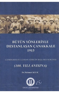Bütün Yönleriyle Destanlaşan Çanakkale 1915