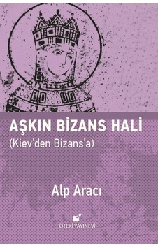 Aşkın Bizans Hali - Alp Aracı - Öteki Yayınevi