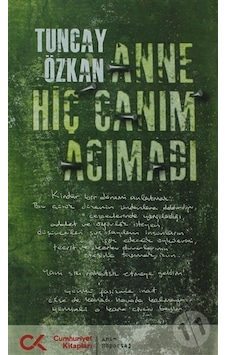 Anne Hiç Canım Acımadı - Tuncay Özkan - Cumhuriyet Kitapları