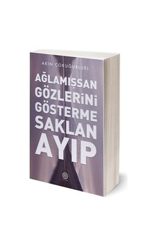 Ağlamışsan Gözlerini Gösterme Saklan Ayıp - Akın Çokuğurluel - Geoturka