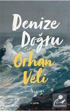 Denize Doğru - Orhan veli Kanık Denize Doğru - Orhan veli Kanık