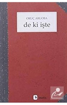 De Ki Işte / Oruç Aruoba