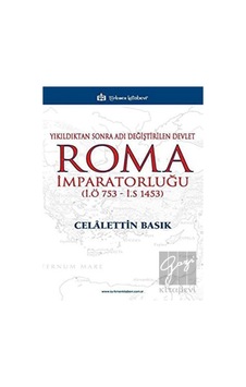 Yıkıldıktan Sonra Adı Değiştirilen Devlet Roma İmparatorluğu (İ.Ö 753 - İ.S 1453) - Türkmen Kitabevi Yıkıldıktan Sonra Adı Değiştirilen Devlet Roma İmparatorluğu (İ.Ö 753 - İ.S 1453) - Türkmen Kitabevi