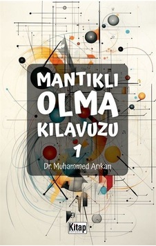 Mantıklı Olma Kılavuzu - 1 - Muhammed Arıkan - Kitap Dünyası Mantıklı Olma Kılavuzu - 1 - Muhammed Arıkan - Kitap Dünyası