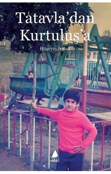 Tatavla'dan Kurtuluş'a - Hüseyin Irmak - Aras Yayıncılık Tatavla'dan Kurtuluş'a - Hüseyin Irmak - Aras Yayıncılık