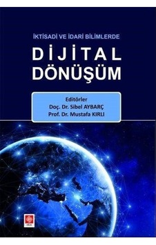 İktisadi Ve İdari Bilimlerde Dijital Dönüşüm / Kolektif İktisadi Ve İdari Bilimlerde Dijital Dönüşüm / Kolektif